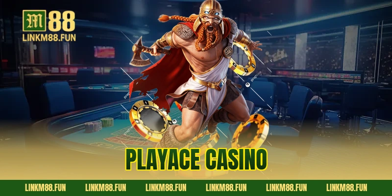 PlayAce Casino – Sòng Bài Đẳng Cấp Thượng Lưu M88 Thưởng Lớn