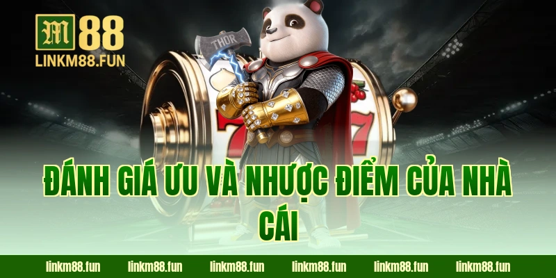 Đánh giá ưu và nhược điểm của nhà cái